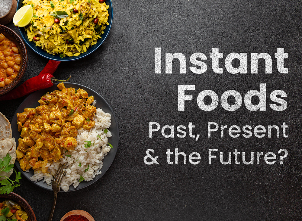 Instant Foods: Past, Present and the Future?